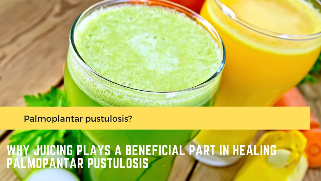 Palmoplantar Pustulosis Cure and juicing